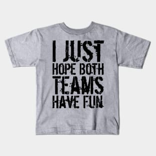 I Just Hope Both Teams Have Fun Kids T-Shirt